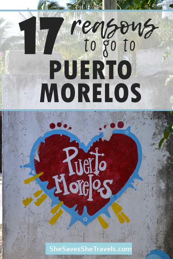 reasons to go to puerto morelos