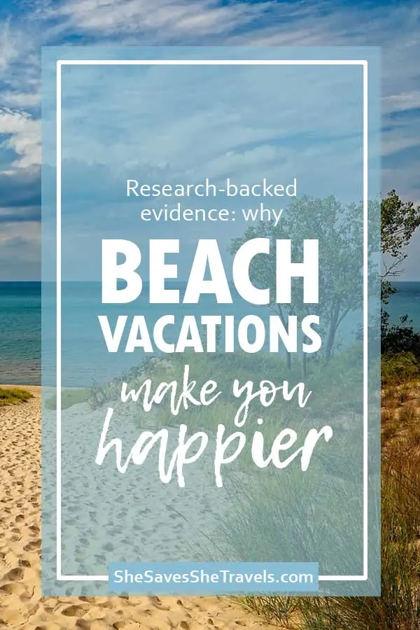 research-backed evidence why beach vacations make you happier