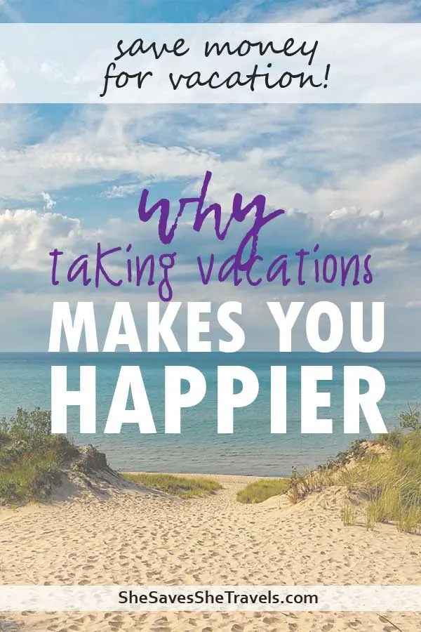 save money for vacation why taking vacations makes you happier