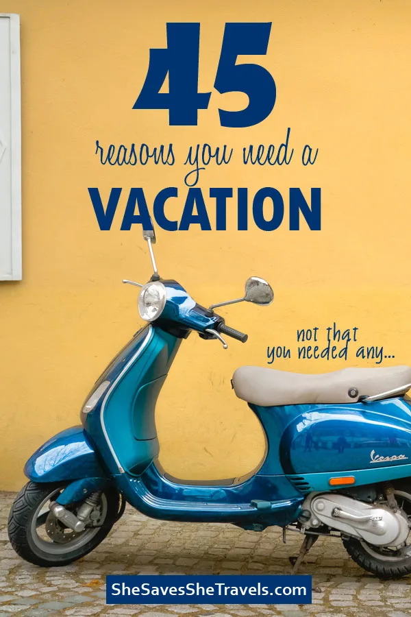 45 reasons you need a vacation