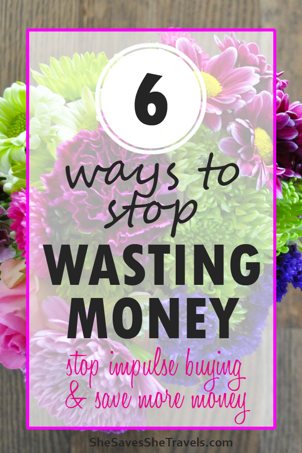 6 ways to stop wasting money stop impulse buying and save more money