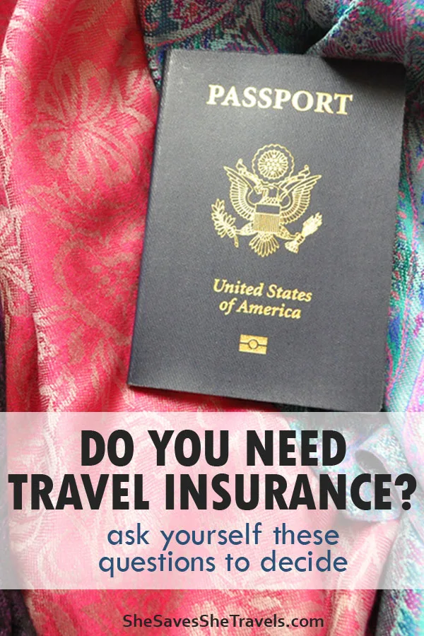 do you need travel insurance ask yourself these questions to decide