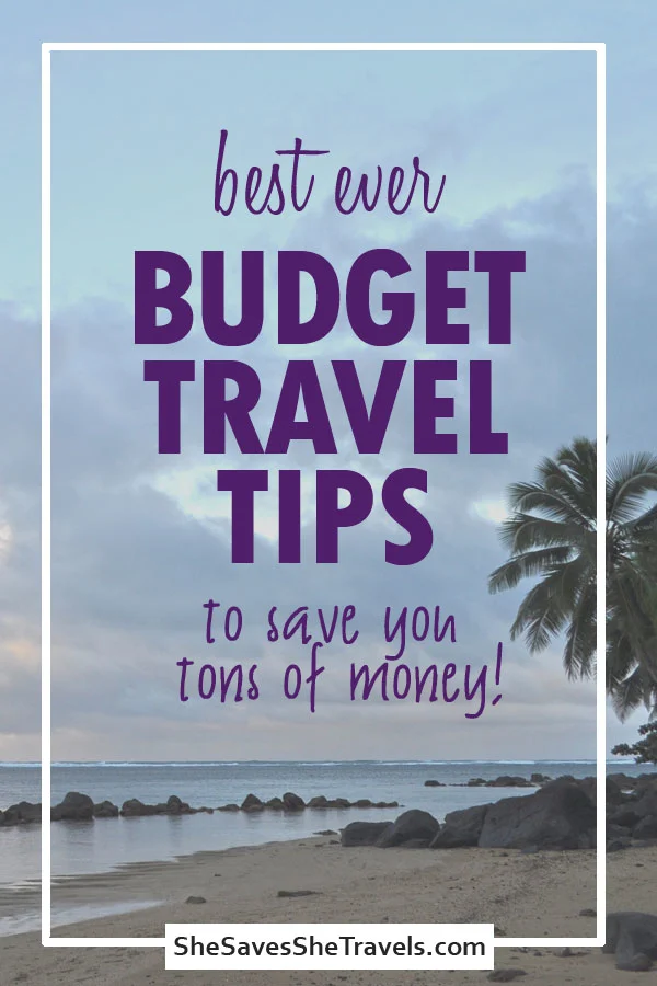 Best Budget Travel Tips (So Good You’ll Want to Try Them Now) - She ...