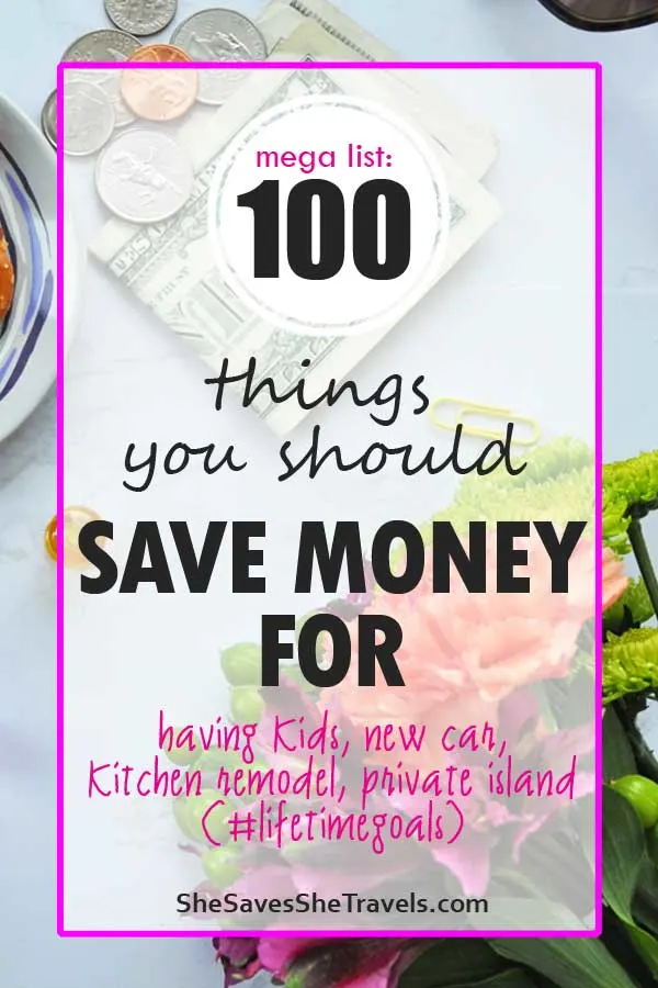 mega list 100 things you should save money for having kids, new car and more
