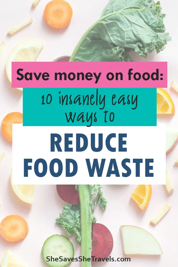 save money on food: 10 insanely easy ways to reduce food waste