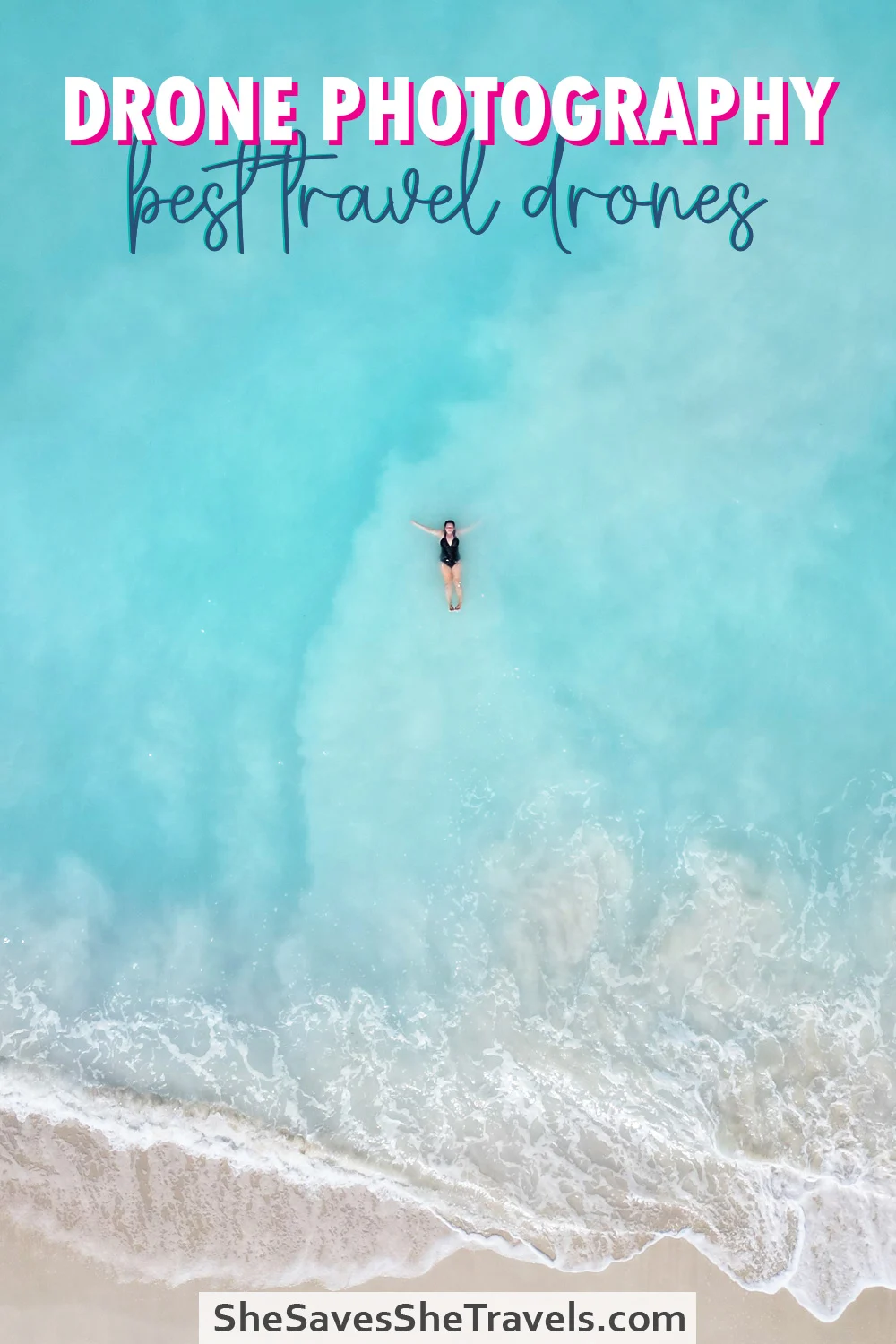 drone image with woman floating in water with text that reads drone photography best travel drones